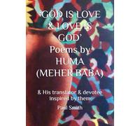 ‘GOD IS LOVE & LOVE IS GOD’ Poems by HUMA (MEHER BABA): & His translator & devotee inspired by them