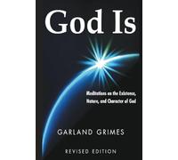 God Is: Meditations on the Existence, Nature, and Character of God