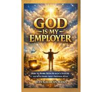 GOD Is My EMPLOYER: How to Work With Heaven’s System and Never Worry About Provision Again