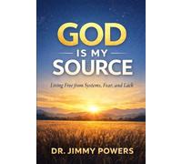 God is my Source: Living Free from Systems, Fear, and Lack