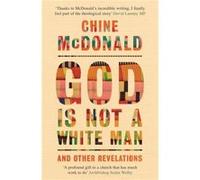 God Is Not a White Man by Chine McDonald Chine McDonald (Auteur)