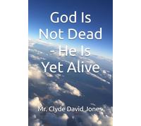 God Is Not Dead - He Is Yet Alive