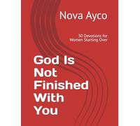 God Is Not Finished With You: 30 Devotions for Women Starting Over