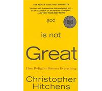 God Is Not Great: How Religion Poisons Everything