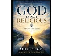 God Is Not Religious: Awakening Consciousness Beyond Fear, Dogma, and Division