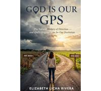 God Is Our GPS: The Natural History of Direction and God’s Original Plan for Our Destination