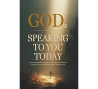 God Is Speaking to You Today: How to Recognize His Signs and Messages in Everyday Life and Find Clear Guidance, Peace, and Direction