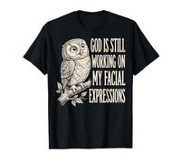 God is Still Working on My Facial Expressions Visage T-Shirt