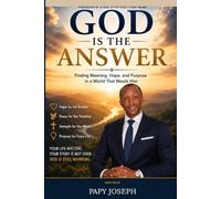 God is the Answer: Finding Meaning, Hope, and Purpose in a World That Needs Him