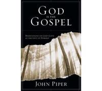 God is the Gospel: Meditations on God's Love as the Gift of Himself John Piper (Auteur)