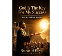 God Is The Key To My Success:: No Pain, No Gain
