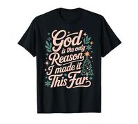 God is The Only Reason I Made It This Far Faith Quotes - T-Shirt