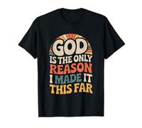 God is The Only Reason I Made It This Far Faith Quotes - T-Shirt