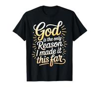 God is The Only Reason I Made It This Far Faith Quotes |- T-Shirt