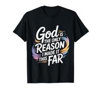 God is The Only Reason I Made It This Far Faith Quotes - T-Shirt