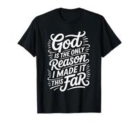 God is The Only Reason I Made It This Far Faith Quotes - T-Shirt