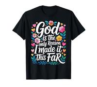 God is The Only Reason I Made It This Far - T-Shirt