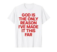 God is The Only Reason I've Made It This Far Jesus Chrétien T-Shirt