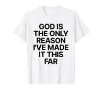 God is The Only Reason I've Made It This Far Jesus Chrétien T-Shirt