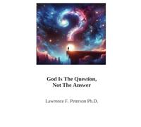 God Is The Question: Not The Answer