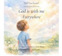 God is With Me Everywhere: A Christian Children’s Book About God’s Love, Trust, and His Presence Everywhere.