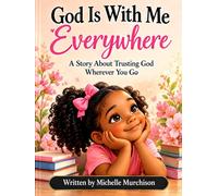 God Is With Me Everywhere: A Story About Trusting God Wherever You Go