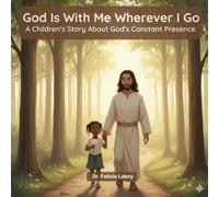 God Is With Me Wherever I Go: A Story About Never Being Alone