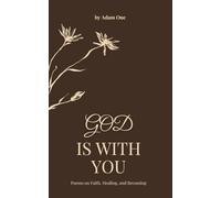 God Is With You: Poems about Faith, Healing and Finding Peace in God