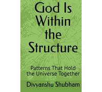 God Is Within the Structure: Patterns That Hold the Universe Together