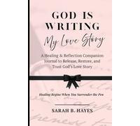 God Is Writing My Love Story: A Healing & Reflection Companion Journal to Release, Restore, and Trust God's Love Story