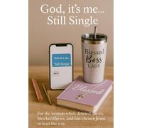 God its me... Still single: For the woman who's deleted the app, blocked the ex, and has chosen Jesus to lead the way instead.