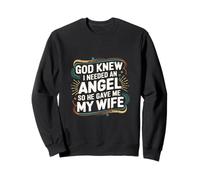 God Knew I Needed An Angel So He Gave Me My Wife ----- Sweatshirt