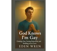 God Knows I’m Gay: Coming Out, Facing Rejection, and Holding on to Love