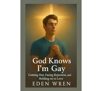 God Knows I’m Gay: Coming Out, Facing Rejection, and Holding on to Love