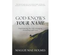 God Knows Your Name: Experiencing His Life-Changing Friendship and Love