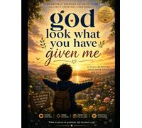 God look what you have given me: A heartfelt journey of gratitude for life’s countless blessings