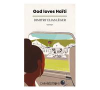 God Loves Haïti - Dimitry Elias Léger - Caraibeditions - broché - Roman