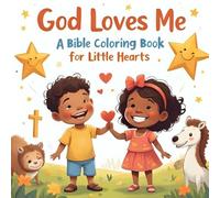 God Loves Me: A Bible Coloring Book for Little Hearts: A Fun and Faith-Filled Christian Coloring Book for Toddlers Ages 2-5 | Bible Stories, Positive ... and Easy Coloring Pages to Teach God’s Love
