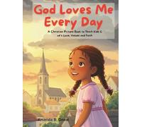 God Loves Me Every Day. A Christian Picture Book to Teach Kids God’s Love, Values and Faith