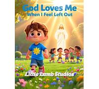 God Loves Me When I Feel Left Out: A Christian Children’s Storybook for Ages 3-8 | Loved Always Series - Lucas