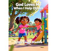 God Loves Me When I Help Others: A Christian Children’s Storybook for Ages 3-8 | Loved Always Series - Amani