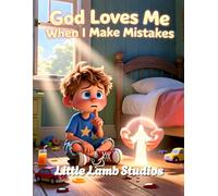 God Loves Me When I Make Mistakes: A Christian Children’s Storybook for Ages 3-8 | Loved Always Series - Liam