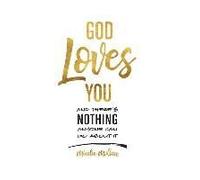 God Loves You And There's Nothing Anyone Can Do About It.