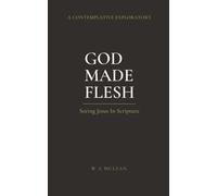 God Made Flesh: Seeing Jesus Through The Bible