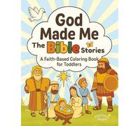God Made Me: A Bible Stories Coloring Adventure: 30 Beloved Bible Stories with Bonus Mazes and Drawing Pages - Faith-Filled Fun for Toddlers and Preschoolers!