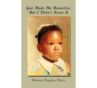 God Made Me Beautiful, but I Didn't Know It Monica Douglas Davis (Auteur)