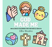 God Made Me: Big & Bold Christian Coloring Book for Kids & Adults: Bible-Inspired Pages Celebrating God’s Love, Creation, Peace & Joy