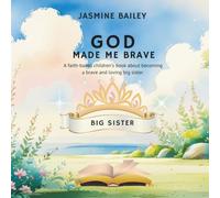 God Made Me Brave: A faith-based children’s book about becoming a brave and loving big sister.