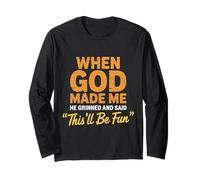 God Made Me He Grinned and Said This'll Be Fun Sarcastique Manche Longue