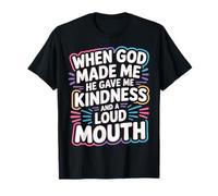 God Made Me Kind and Loud-Mouthed - T-Shirt
